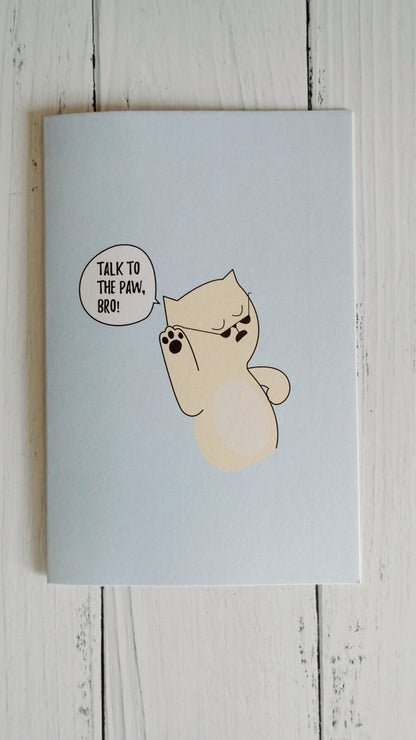 Talk to the paw, bro! - Greeting Card